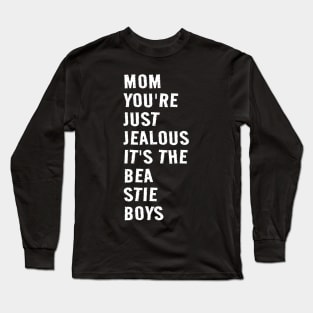 mom you're just jealous it's the bea stie boys Long Sleeve T-Shirt